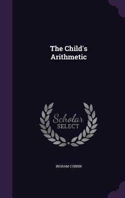 The Child's Arithmetic by Cobbin, Ingram