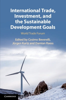 International Trade, Investment, and the Sustainable Development Goals: World Trade Forum by Beverelli, Cosimo