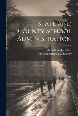 State and County School Administration by Cubberley, Ellwood Patterson