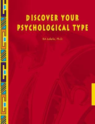 Discover Your Psychological Type: Establish your Psychological Type, including your general characteristics, how you relate to others, and your counte by LaFerla, Ray a.