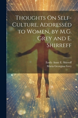 Thoughts On Self-Culture, Addressed to Women, by M.G. Grey and E. Shirreff by Shirreff, Emily Anne E.