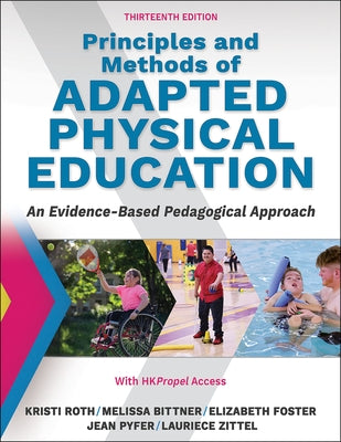 Principles and Methods of Adapted Physical Education: An Evidenced-Based Pedagogical Approach by Roth, Kristi