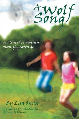 A Wolf Song: A Story of Forgiveness Through Gratitude by Osina, Lisa