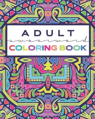 ADULT Swearword Coloring Book: Modern Mandala Style Coloring Pages with Curse Words by Fringe, Loveable