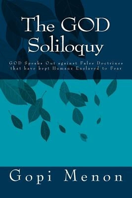 The GOD Soliloquy: GOD and Spirituality: Finding GOD Outside Religion by Menon, Gopi