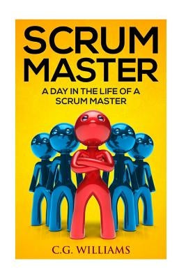 A Day in the Life of a Scrum Master by Williams, C. G.