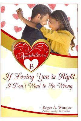 Agaphileros B: If loving you is right, I don't want to be wrong. by Watson, Roger /. R. Anthony /. A.