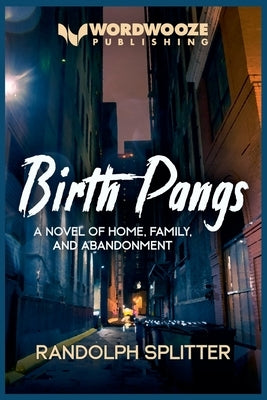 Birth Pangs: A Novel of Home, Family, and Abandonment by Splitter, Randolph