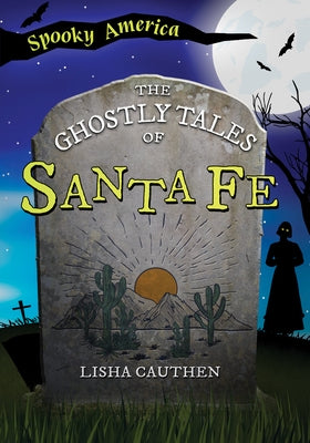 The Ghostly Tales of Santa Fe by Lisha Cauthen