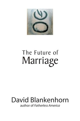 The Future of Marriage by Blankenhorn, David