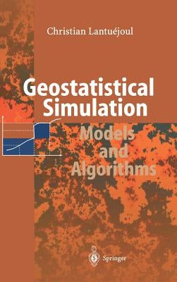 Geostatistical Simulation: Models and Algorithms by Lantuejoul, Christian
