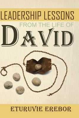 Leadership Lessons from the Life of David by Erebor, Eturuvie