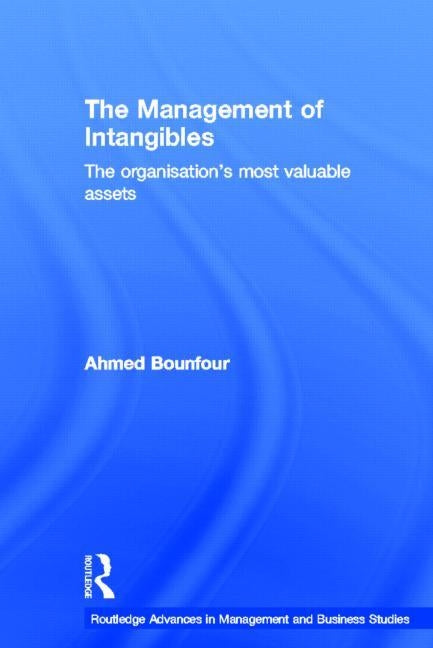The Management of Intangibles: The Organisation's Most Valuable Assets by Bounfour, Ahmed