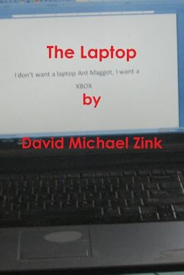 The Laptop by David Michael Zink by Zink, David Michael