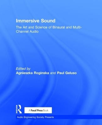Immersive Sound: The Art and Science of Binaural and Multi-Channel Audio by Roginska, Agnieszka