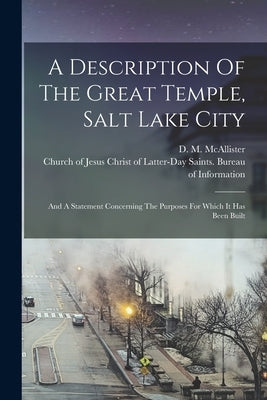 A Description Of The Great Temple, Salt Lake City: And A Statement Concerning The Purposes For Which It Has Been Built by McAllister, D. M.