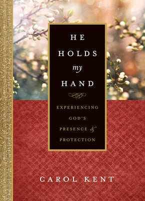 He Holds My Hand: Experiencing God's Presence and Protection by Kent, Carol