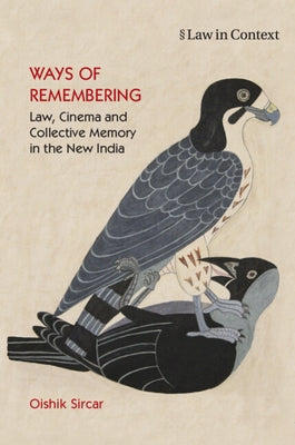 Ways of Remembering: Volume 1: Law, Cinema and Collective Memory in the New India by Sircar, Oishik