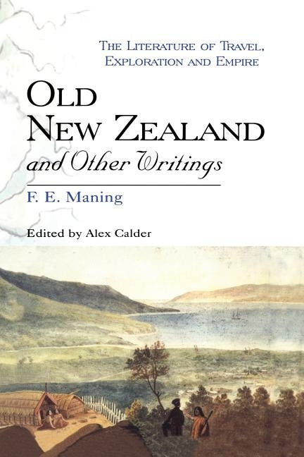 Old New Zealand and Other Writings by Maning, F. E.