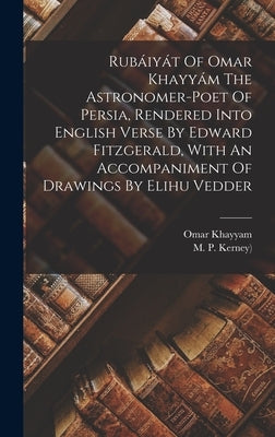 Rub疂y疸 Of Omar Khayy疥 The Astronomer-poet Of Persia, Rendered Into English Verse By Edward Fitzgerald, With An Accompaniment Of Drawings By Elihu V by Khayyam, Omar