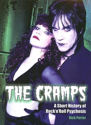 The Cramps: A Short History of Rock 'n' Roll Psychosis by Porter, Dick