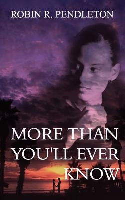 More Than You'll Ever Know by Pendleton, Robin R.