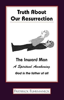 Truth about Our Resurrection by Fuhrmaneck, Frederick
