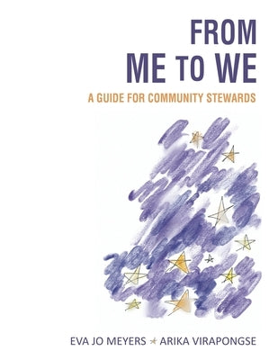 From Me to We: A Guide for Community Stewards by Meyers, Eva Jo