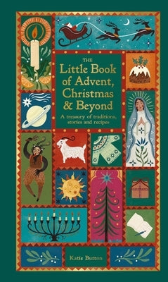 The Little Book of Advent, Christmas & Beyond: A Treasury of Traditions, Stories & Recipes by Button, Katie