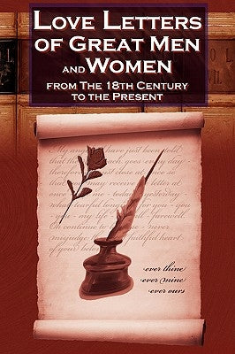 Love Letters of Great Men and Women from the Eighteenth Century to the Present Day by Charles, C. H.