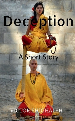 Deception: A Short Story by Ehighaleh, Victor