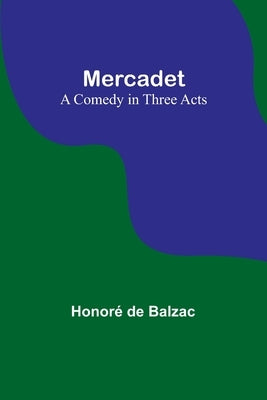 Mercadet: A Comedy in Three Acts by Balzac, Honoré de