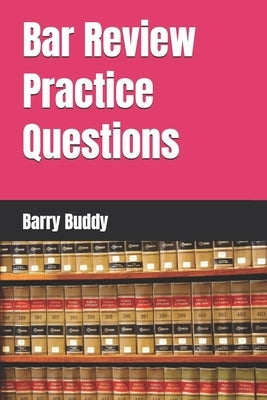Bar Review Practice Questions by Buddy, Barry