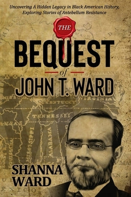 The Bequest of John T. Ward by Ward, Shanna
