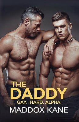 The Daddy: Gay. Hard. Alpha. by Kane, Maddox