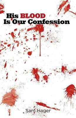 His Blood Is Our Confession: The Blood Of Jesus by Bradley, Karla
