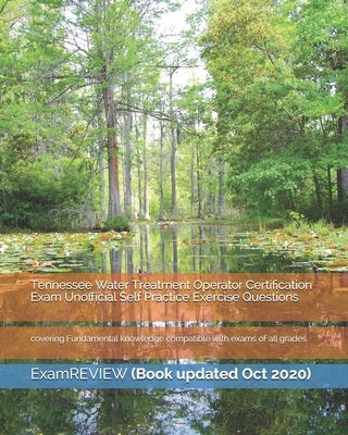 Tennessee Water Treatment Operator Certification Exam Unofficial Self Practice Exercise Questions: covering Fundamental knowledge compatible with exam by Examreview