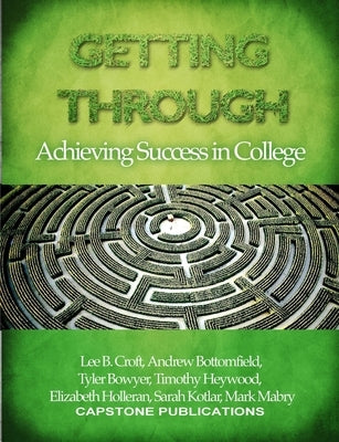 Getting Through: Achieving Success in College by Croft, Lee B.