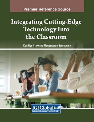 Integrating Cutting-Edge Technology Into the Classroom by Chee, Ken Nee