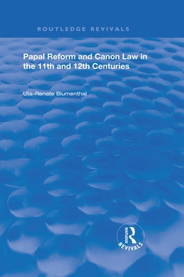 Papal Reform and Canon Law in the 11th and 12th Centuries by Blumenthal, Uta-Renata