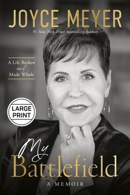 My Battlefield: A Life Broken and Made Whole by Meyer, Joyce