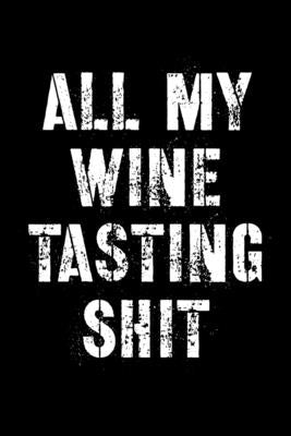 All My Wine Tasting Shit: Wine Beer Alcohol Review Notebook Wine Lover Gifts by Press, Hartwell