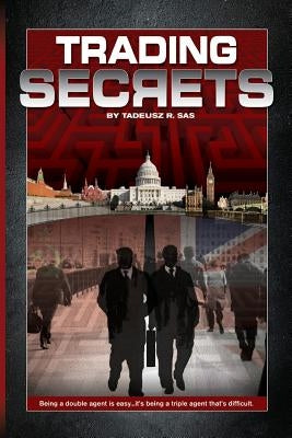 Trading Secrets by Sas, Tadeusz R.