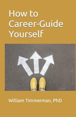 How to Career-Guide Yourself by Timmerman, William