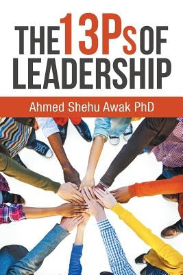 The 13Ps of Leadership by Awak, Ahmed Shehu