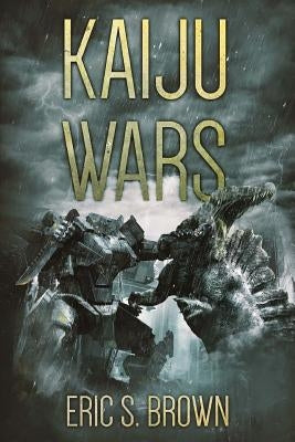Kaiju Wars by Brown, Eric S.