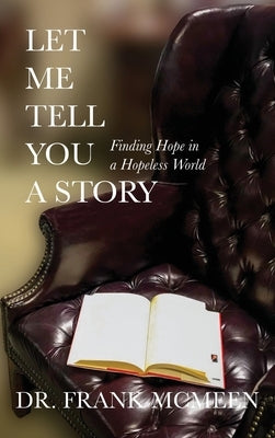 Let Me Tell You A Story: Finding Hope in a Hopeless World by McMeen, Frank