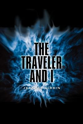 The Traveler and I by Gibbin, Jeffrey