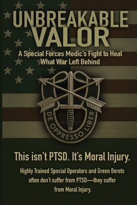 Unbreakable Valor: A Special Forces Medic's Fight to Heal What War Left Behind by Webb, Drew M.