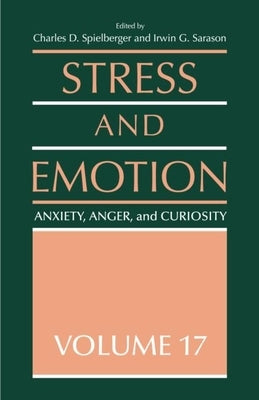 Stress and Emotion: Anxiety, Anger and Curiosity, Volume 17 by Spielberger, Charles D.